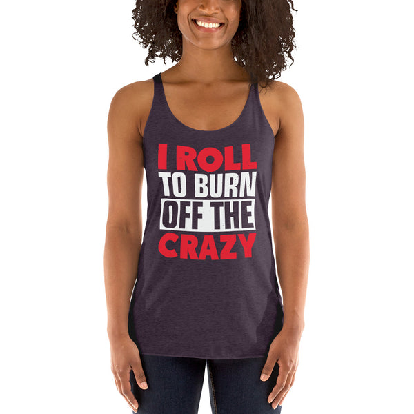 I Roll To Burn Off The Crazy Women's Racerback Jiu JItsu Tank Top