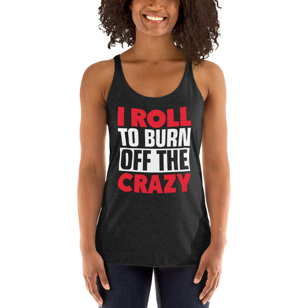 I Roll To Burn Off The Crazy Women's Racerback Jiu JItsu Tank Top