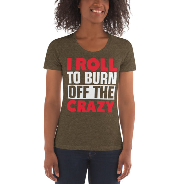 I Roll To Burn Off The Crazy Women's Jiu Jitsu T-shirt