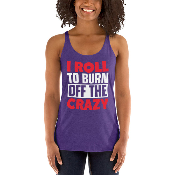 I Roll To Burn Off The Crazy Women's Racerback Jiu JItsu Tank Top