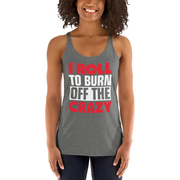 I Roll To Burn Off The Crazy Women's Racerback Jiu JItsu Tank Top