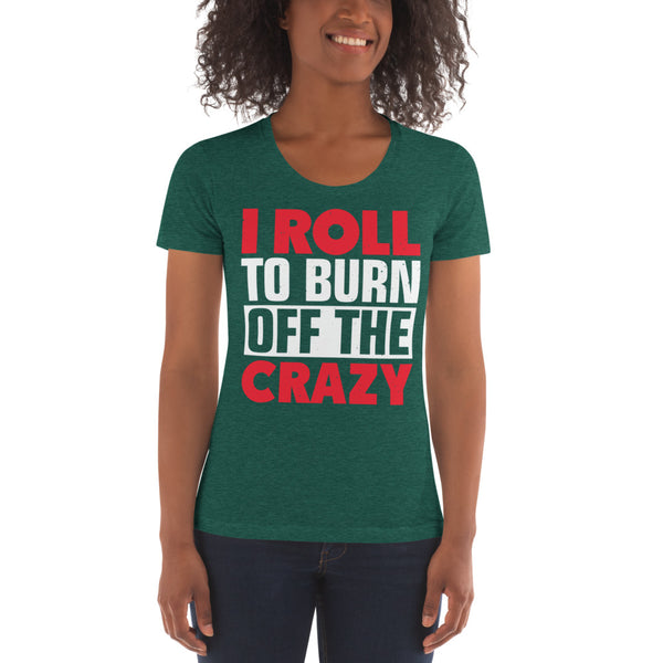 I Roll To Burn Off The Crazy Women's Jiu Jitsu T-shirt